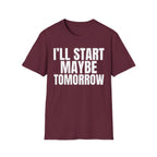 I'LL START MAYBE TOMORROW T-SHIRT