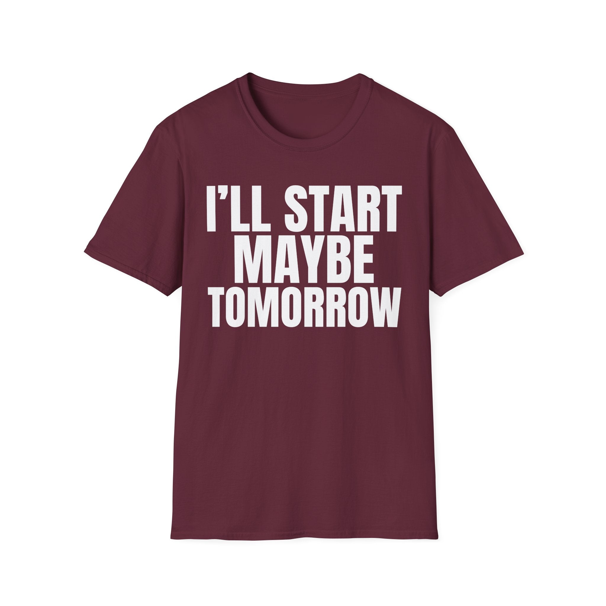 I'LL START MAYBE TOMORROW T-SHIRT