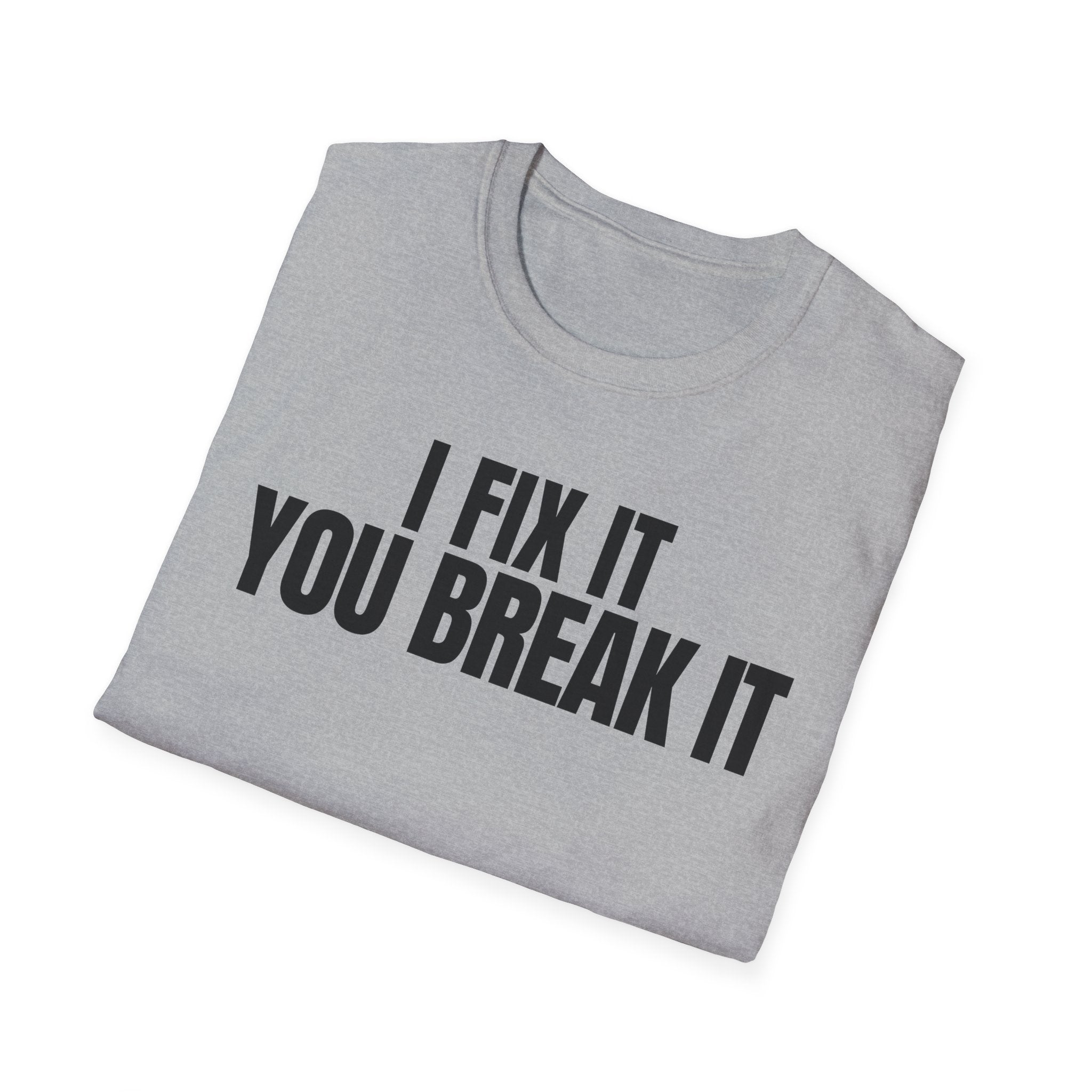 I FIX IT YOU BREAK IT 2 T-SHIRT