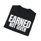 EARNED NOT GIVEN T-SHIRT