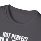 NOT PERFECT STILL BETTER T-SHIRT