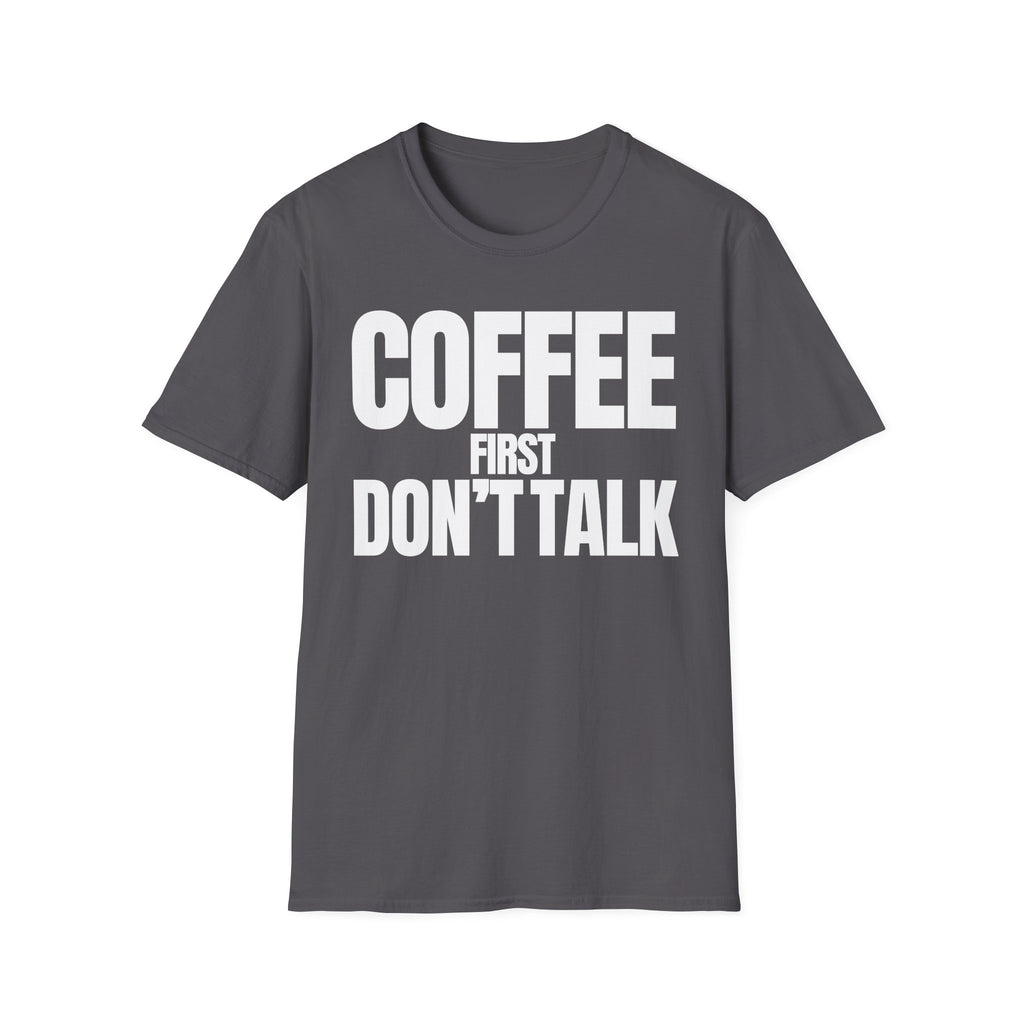 COFFE FIRST DON'T TALK T-SHIRT