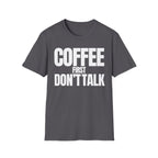 COFFE FIRST DON'T TALK T-SHIRT