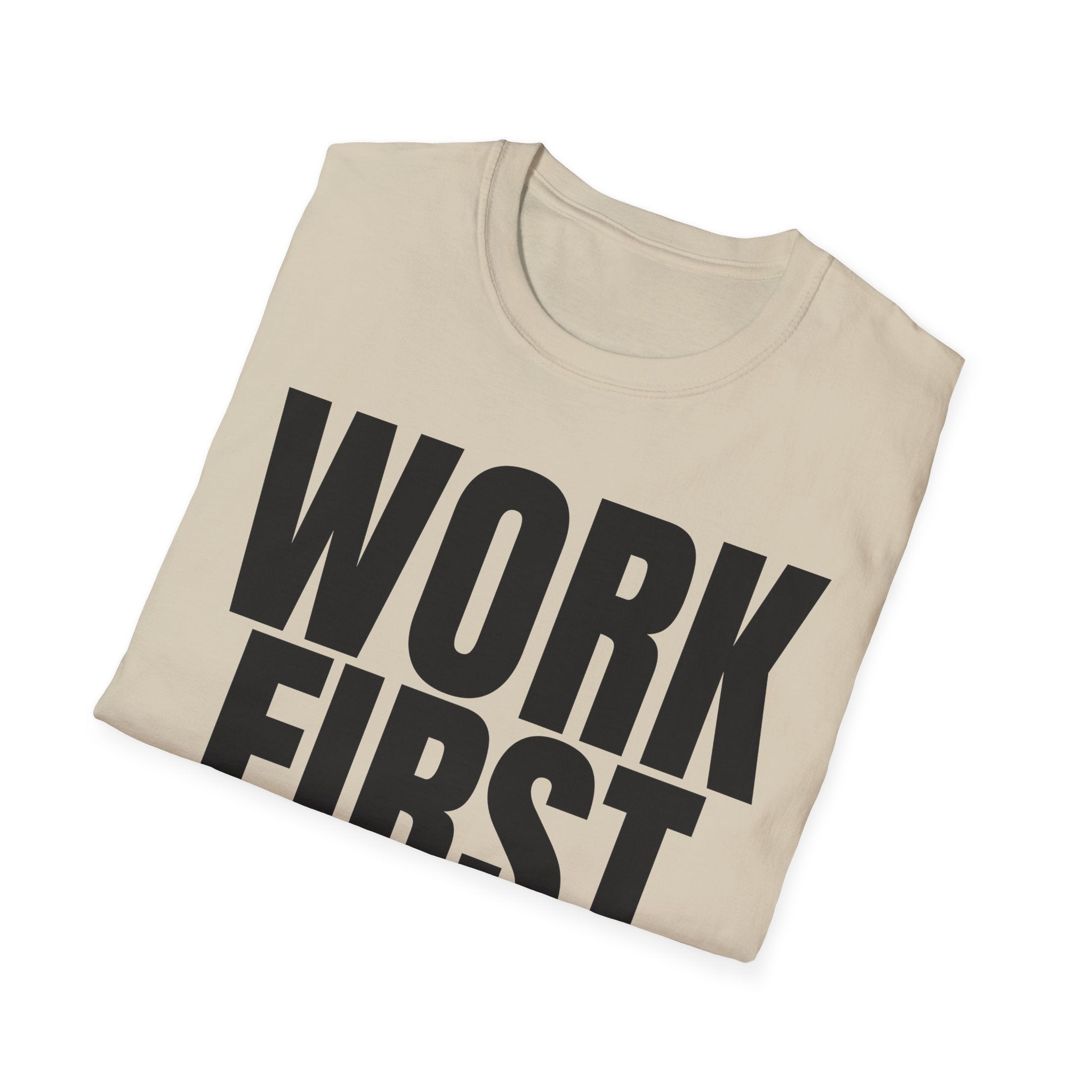 WORK FIRST TALK LATER T-SHIRT