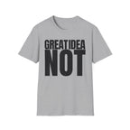 GREAT IDEA NOT REALLY T-SHIRT