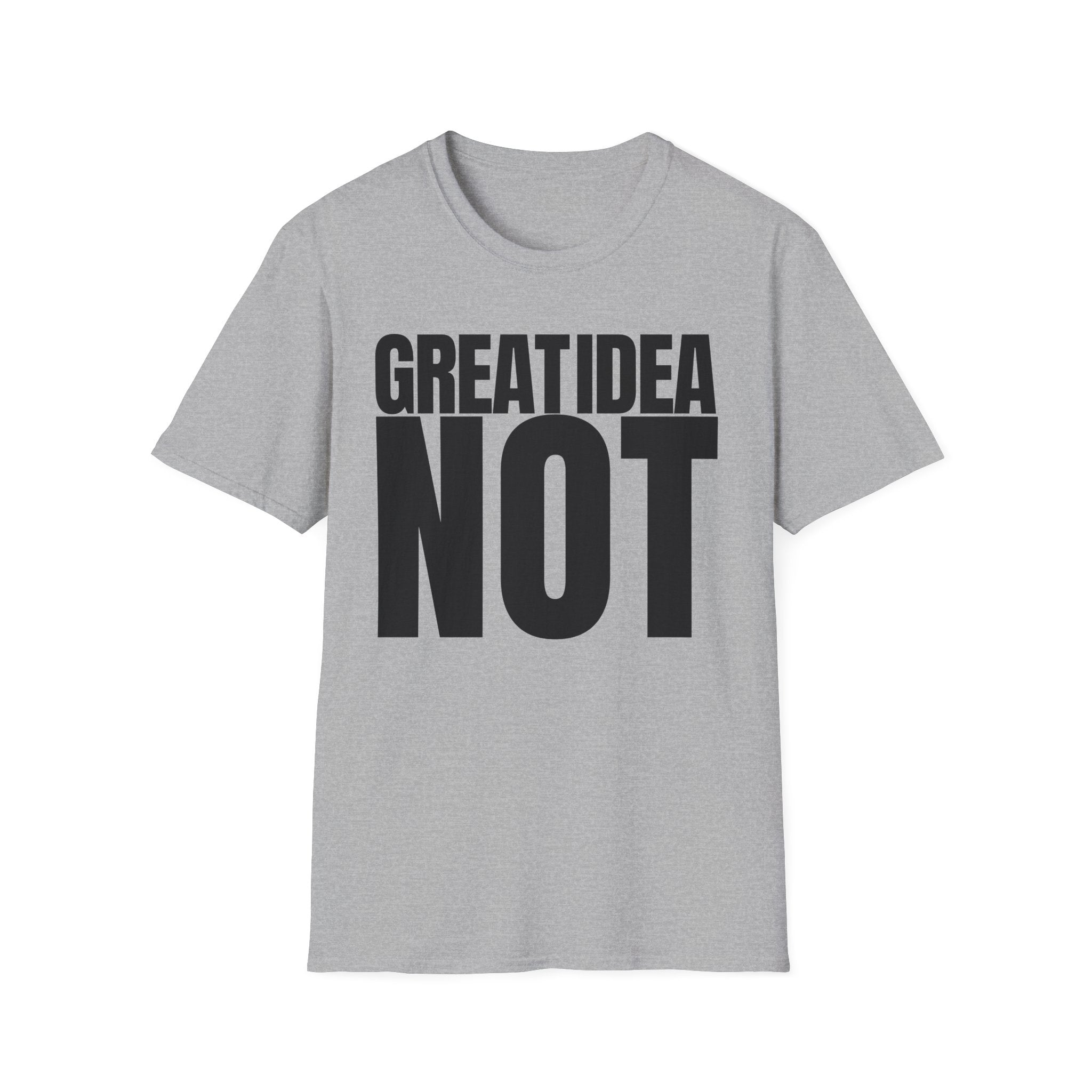 GREAT IDEA NOT REALLY T-SHIRT