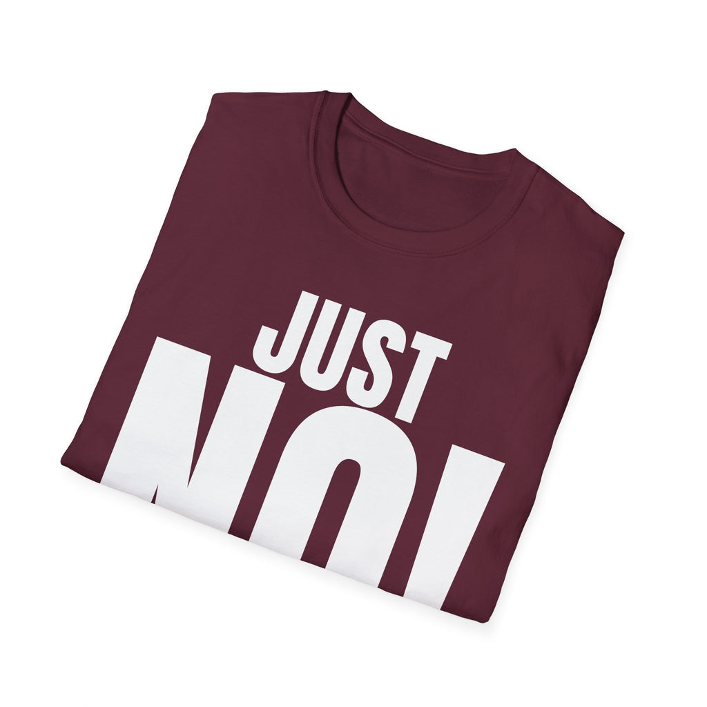 JUST NO! T-SHIRT
