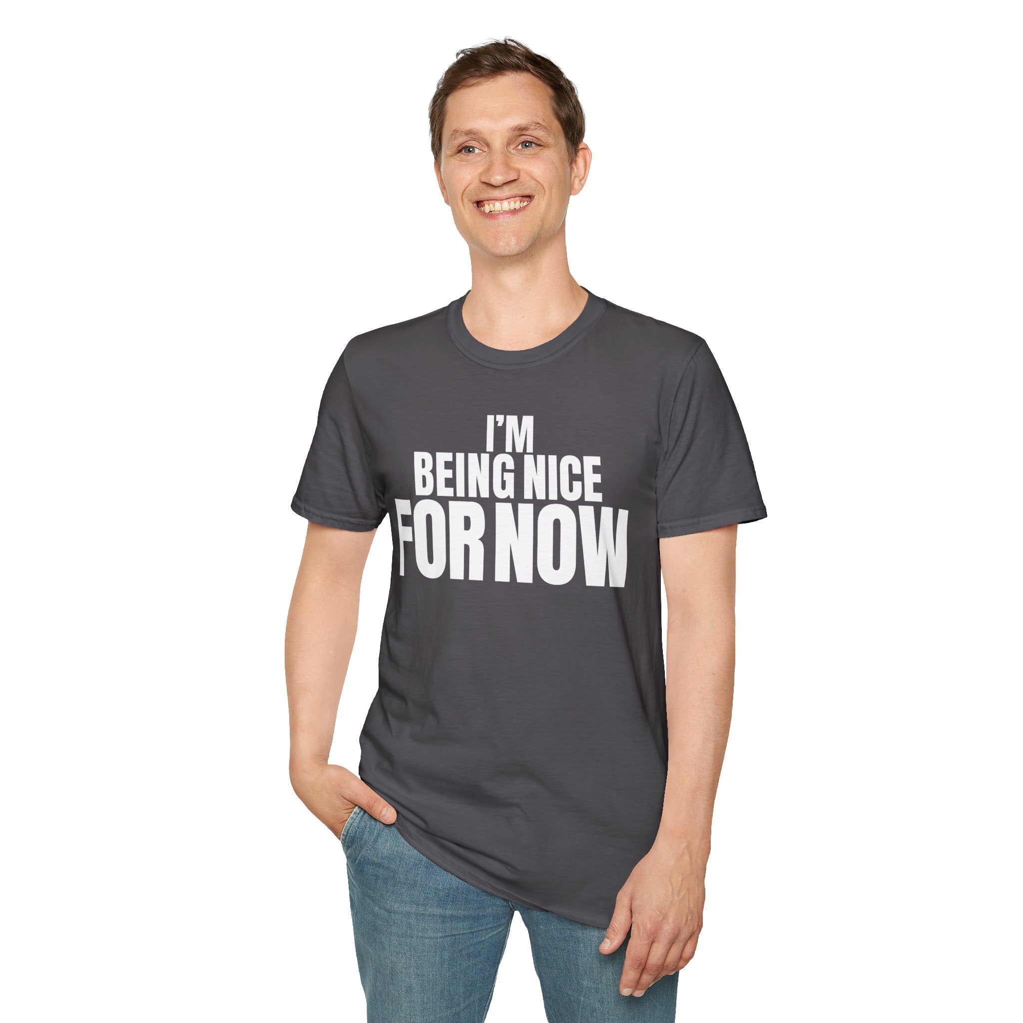 I'M BEING NICE FOR NOW T-SHIRT