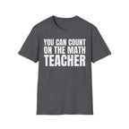 YOU CAN COUNT ON THE MATH TEACHER T-SHIRT