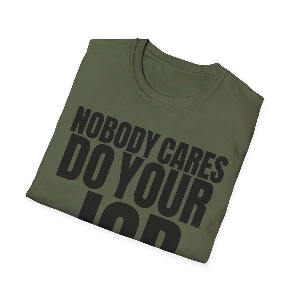 NOBODY CARES DO YOUR JOB T-SHIRT