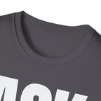 ASK SOMEONE ELSE T-SHIRT