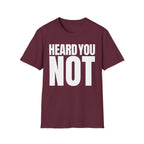 HEARD YOU NOT T-SHIRT