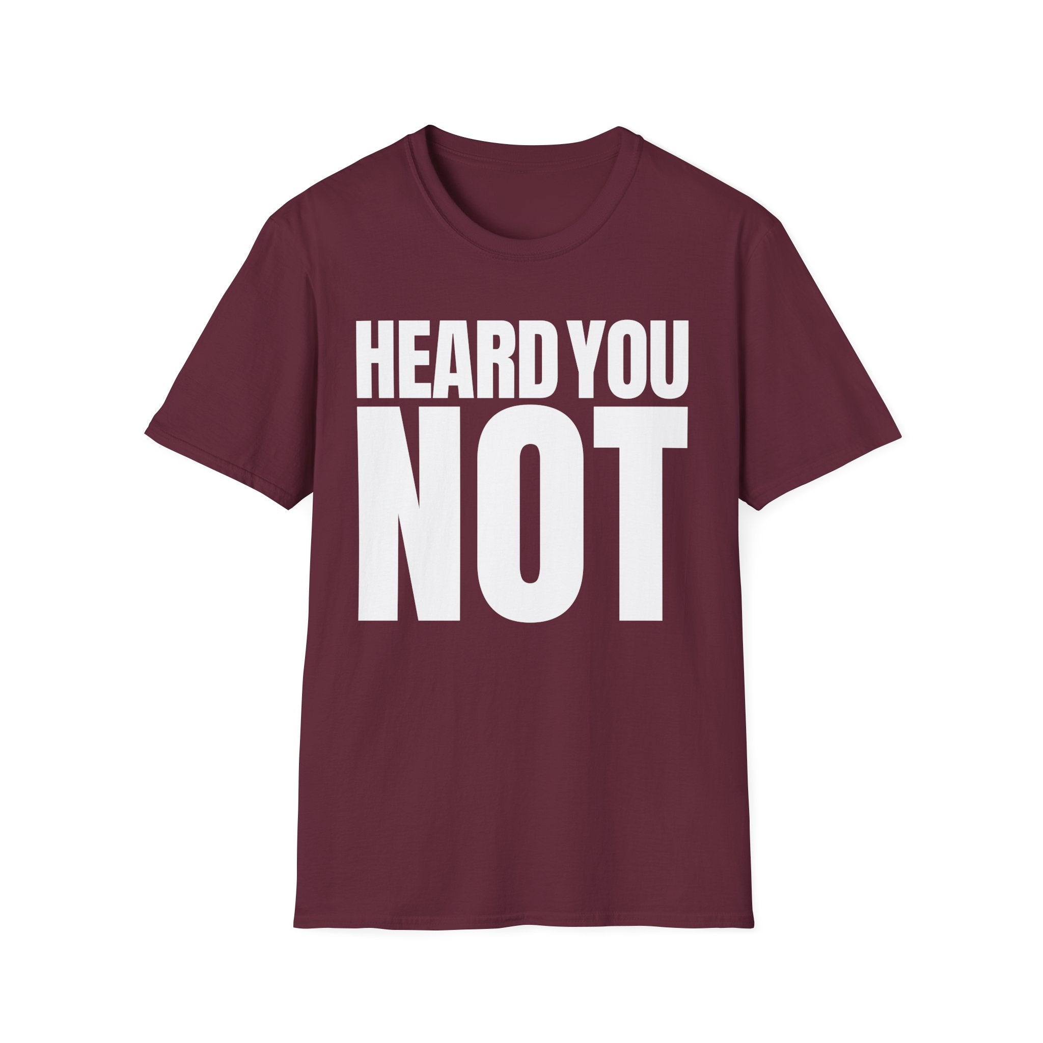 HEARD YOU NOT T-SHIRT