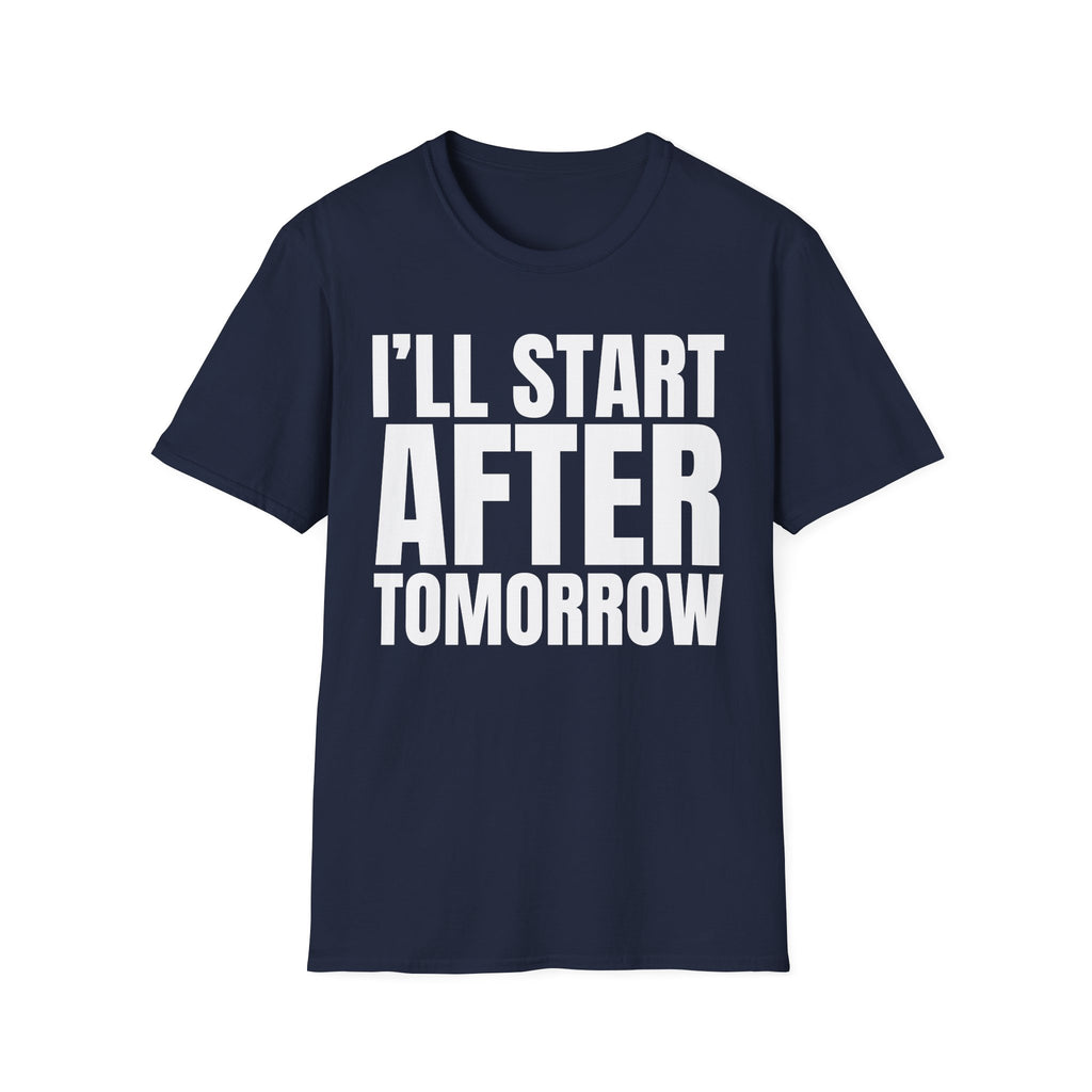 I'LL START AFTER TOMORROW T-SHIRT