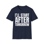 I'LL START AFTER TOMORROW T-SHIRT