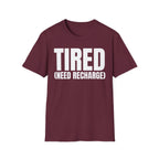 TIRED (NEED RECHARGE) T-SHIRT
