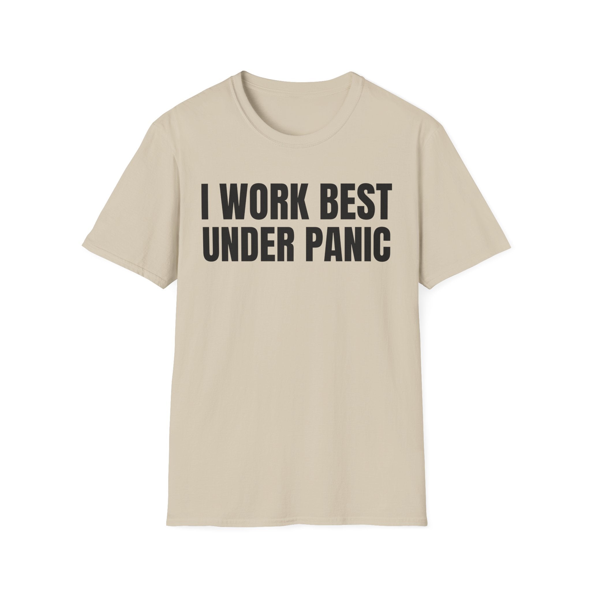 I WORK BEST UNDER PANIC