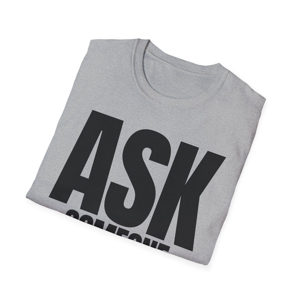ASK SOMEONE ELSE T-SHIRT