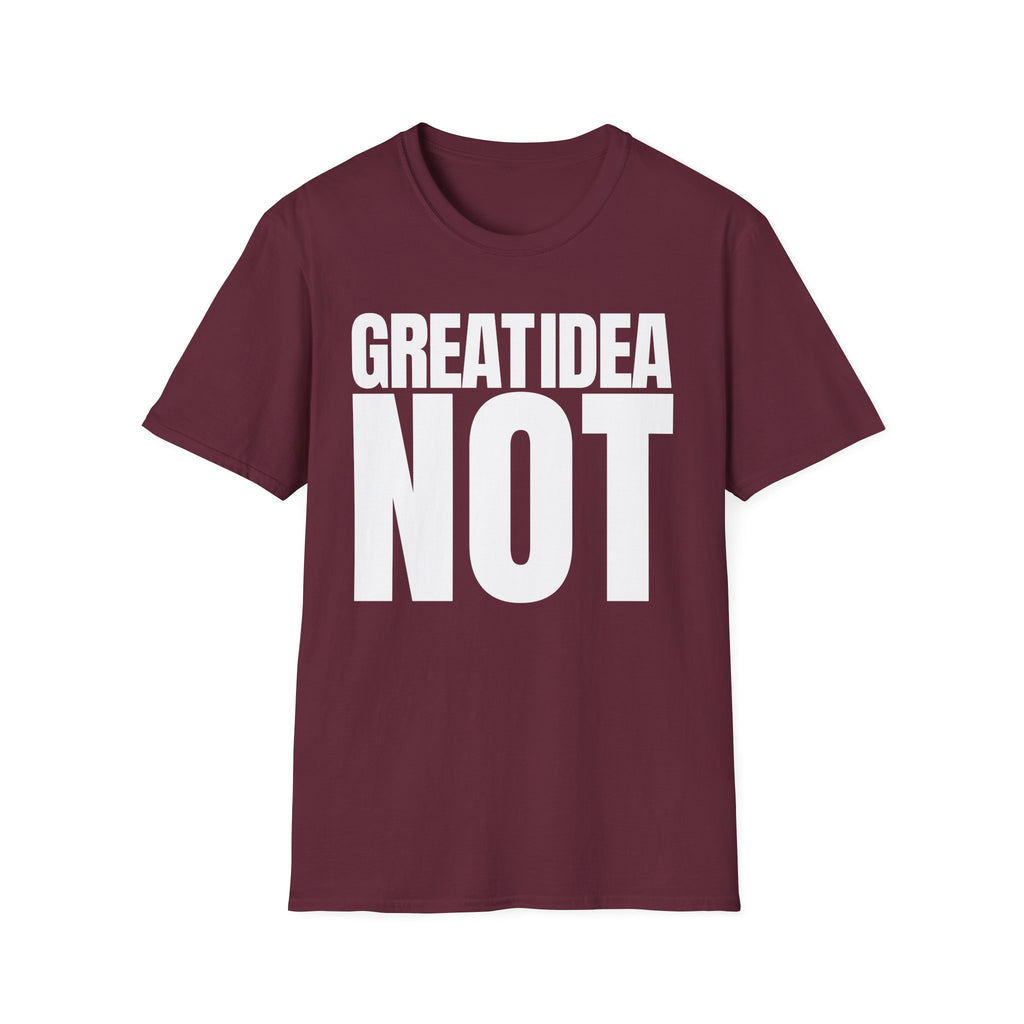 GREAT IDEA NOT REALLY T-SHIRT