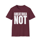 GREAT IDEA NOT REALLY T-SHIRT