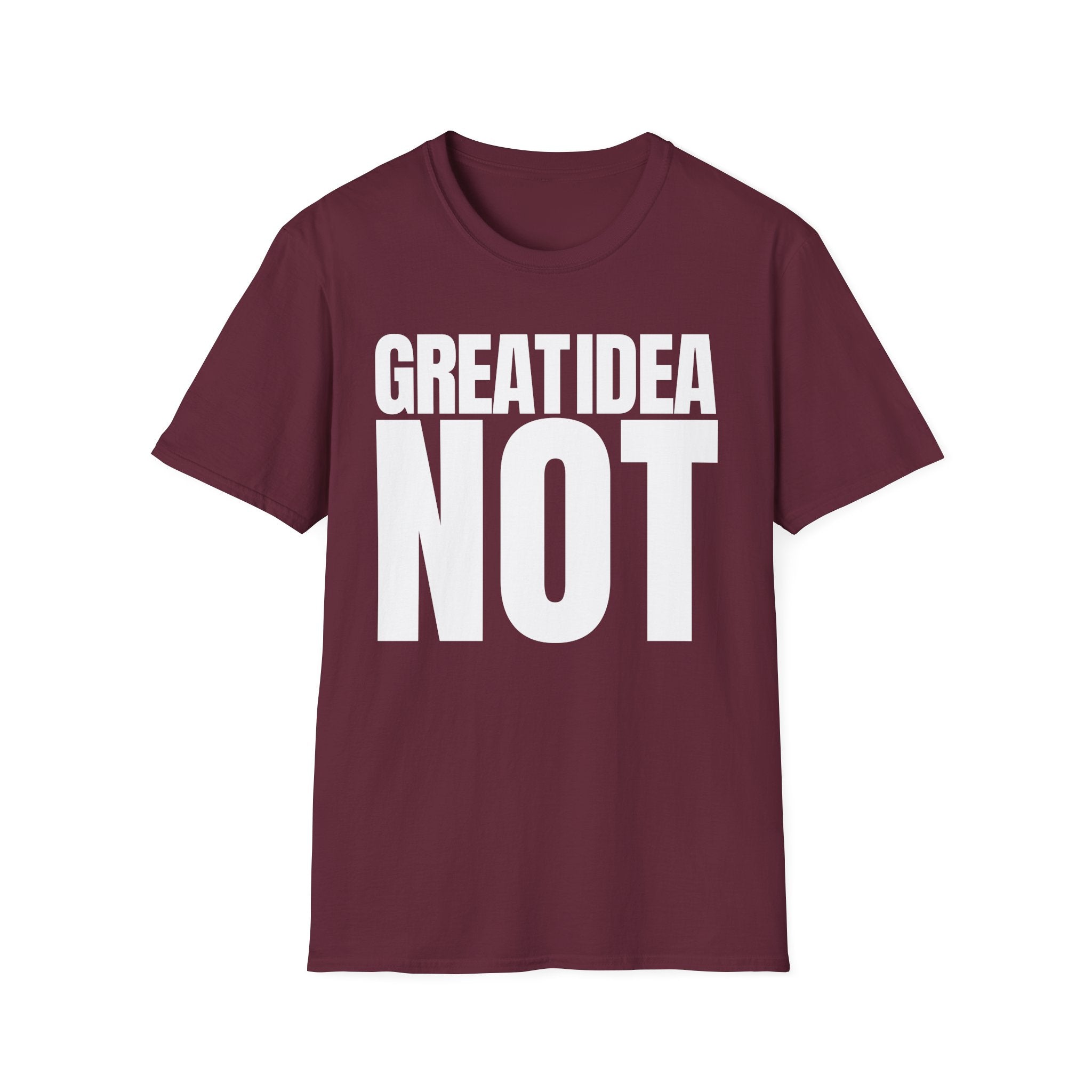 GREAT IDEA NOT REALLY T-SHIRT