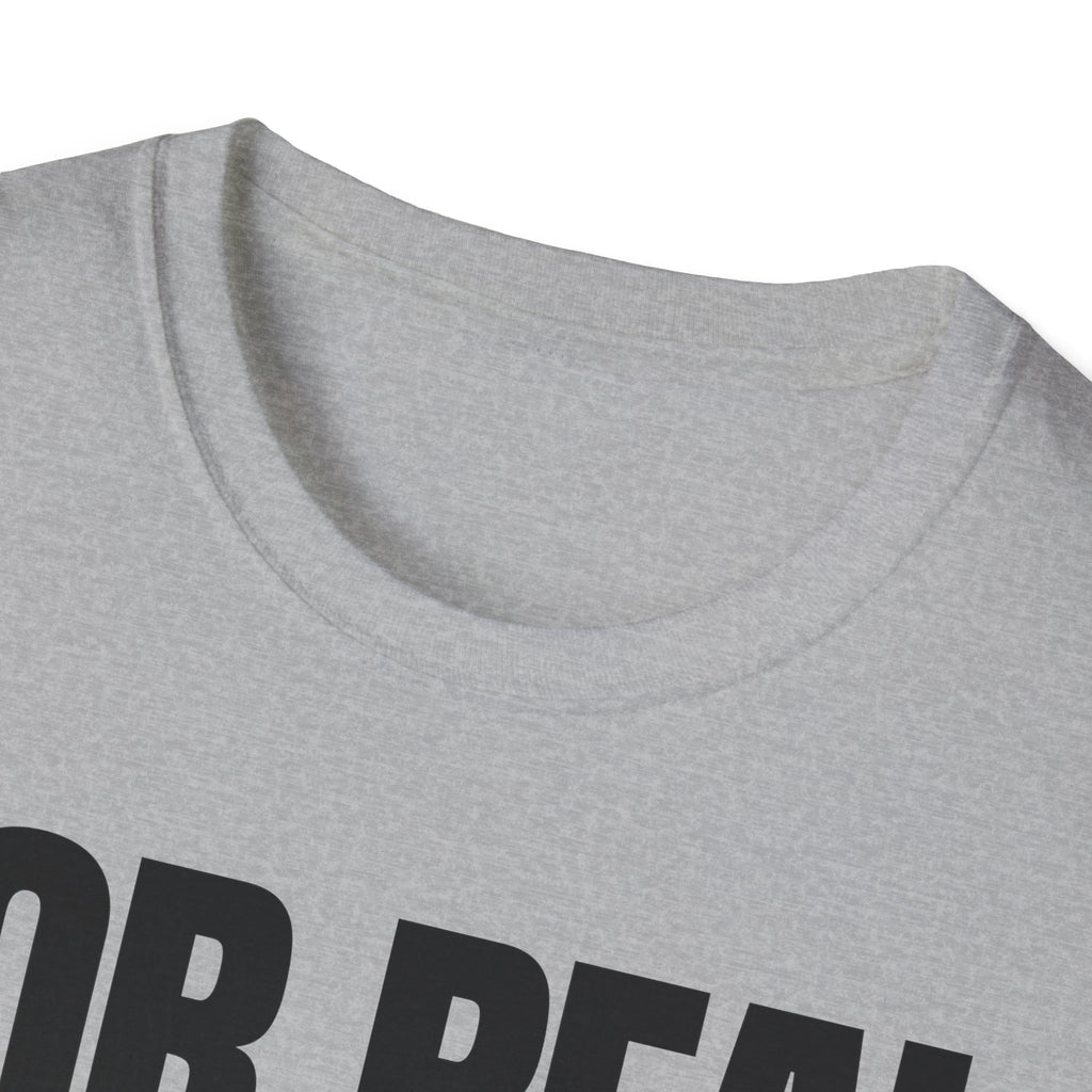 FOR REAL? T-SHIRT