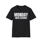MONDAY (NEED SILENCE) T-SHIRT