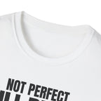 NOT PERFECT STILL BETTER T-SHIRT