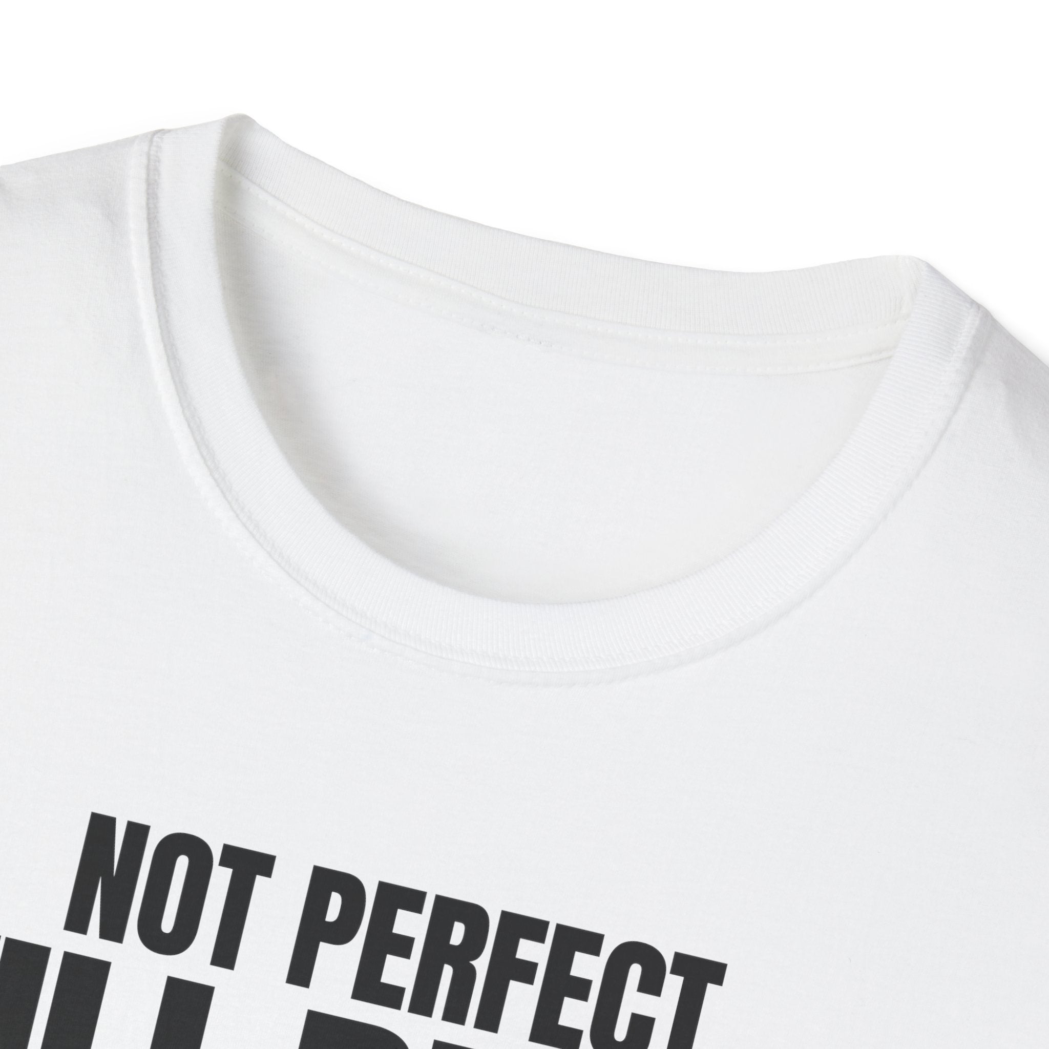 NOT PERFECT STILL BETTER T-SHIRT