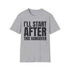 I'LL START AFTER THIS HANGOVER T-SHIRT