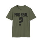 FOR REAL? T-SHIRT