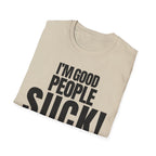 I'M GOOD PEOPLE SUCK! T-SHIRT