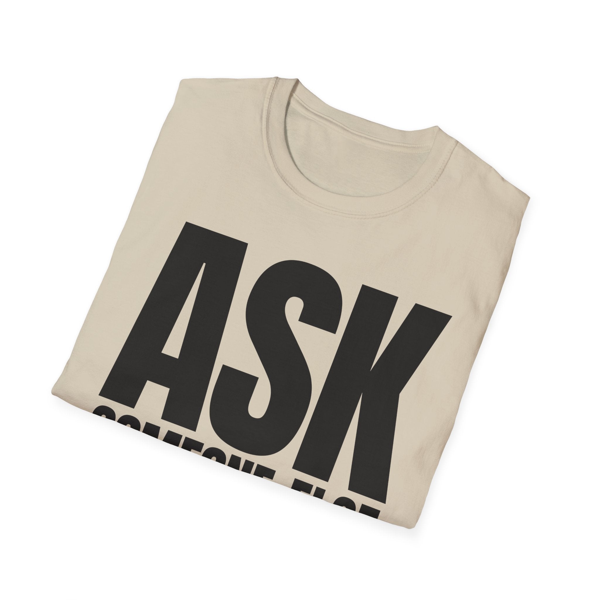 ASK SOMEONE ELSE T-SHIRT