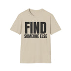 FIND SOMEONE ELSE T-SHIRT