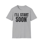 I'LL START SOON tm T-SHIRT