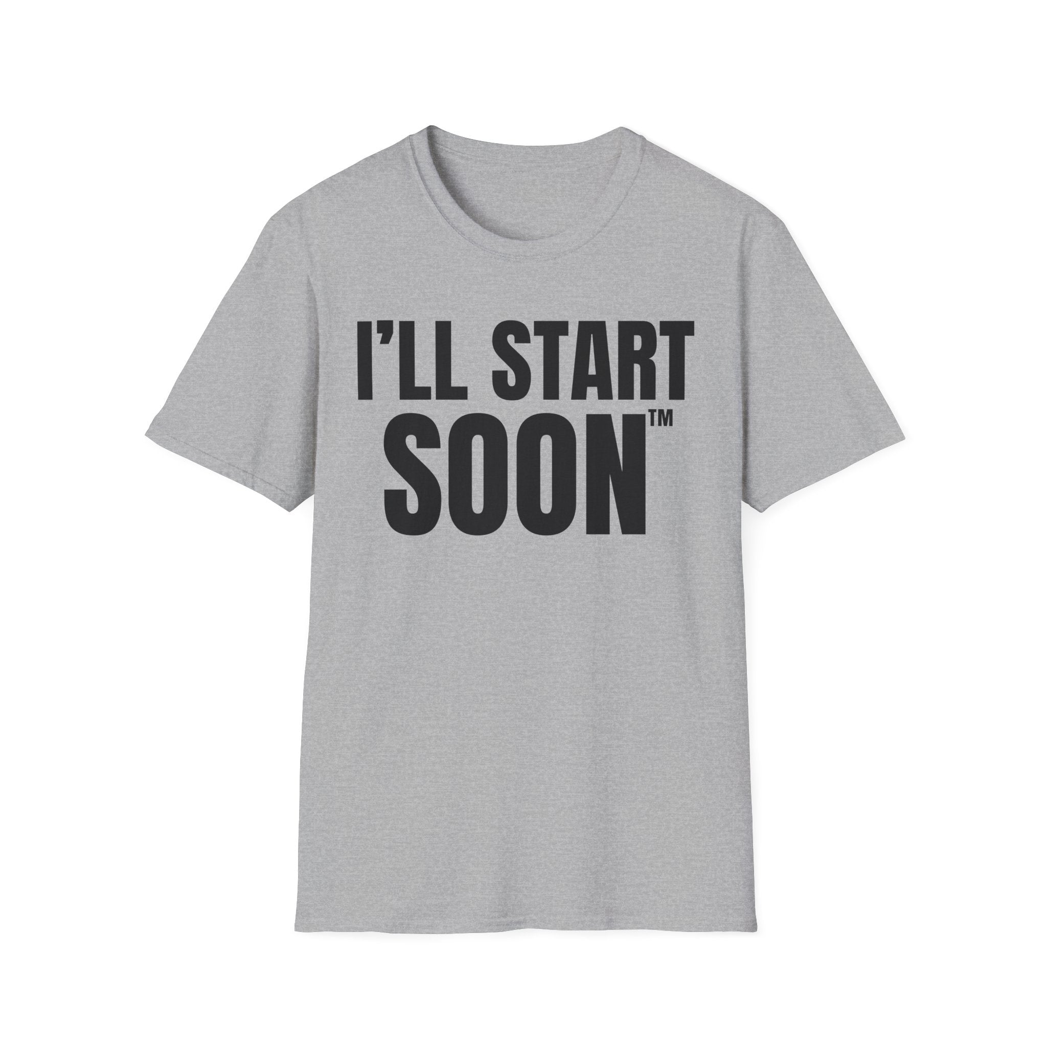 I'LL START SOON tm T-SHIRT