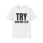 TRY SOMEONE ELSE T-SHIRT