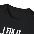I FIX IT YOU BREAK IT 2 T-SHIRT