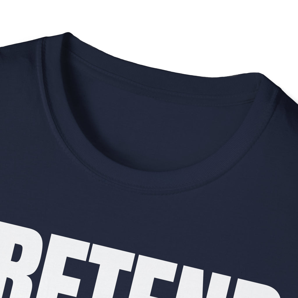 PRETEND THIS MAKES SENSE T-SHIRT