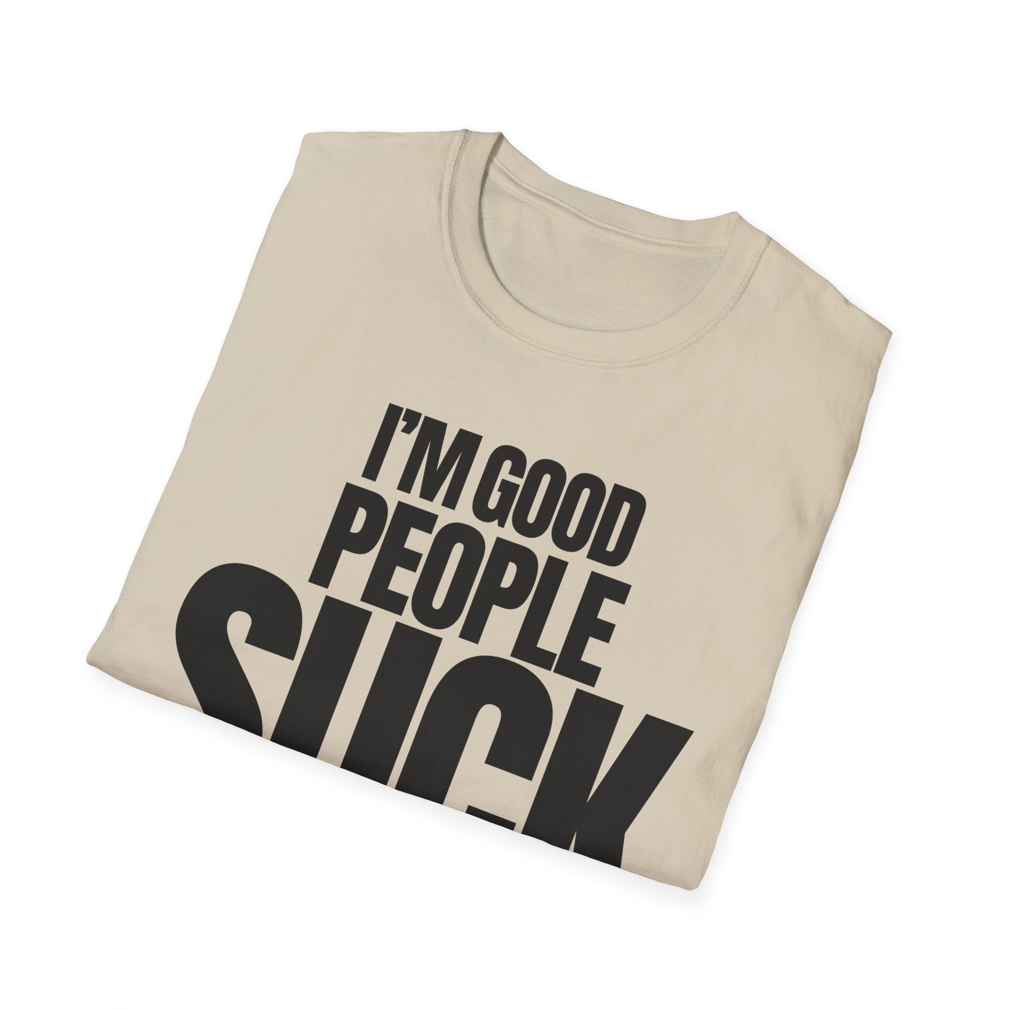 I'M GOOD PEOPLE SUCK T-SHIRT