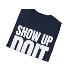 SHOW UP DO IT T-SHIRT