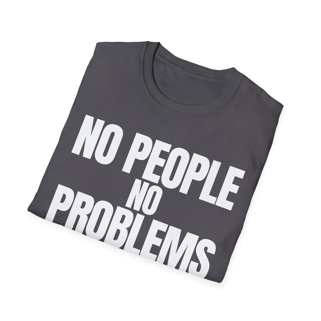 NO PEOPLE NO PROBLEMS T-SHIRT