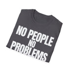 NO PEOPLE NO PROBLEMS T-SHIRT