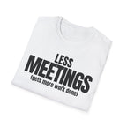 LESS MEETINGS (gets more done) T-SHIRT