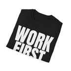 WORK FIRST TALK LATER T-SHIRT