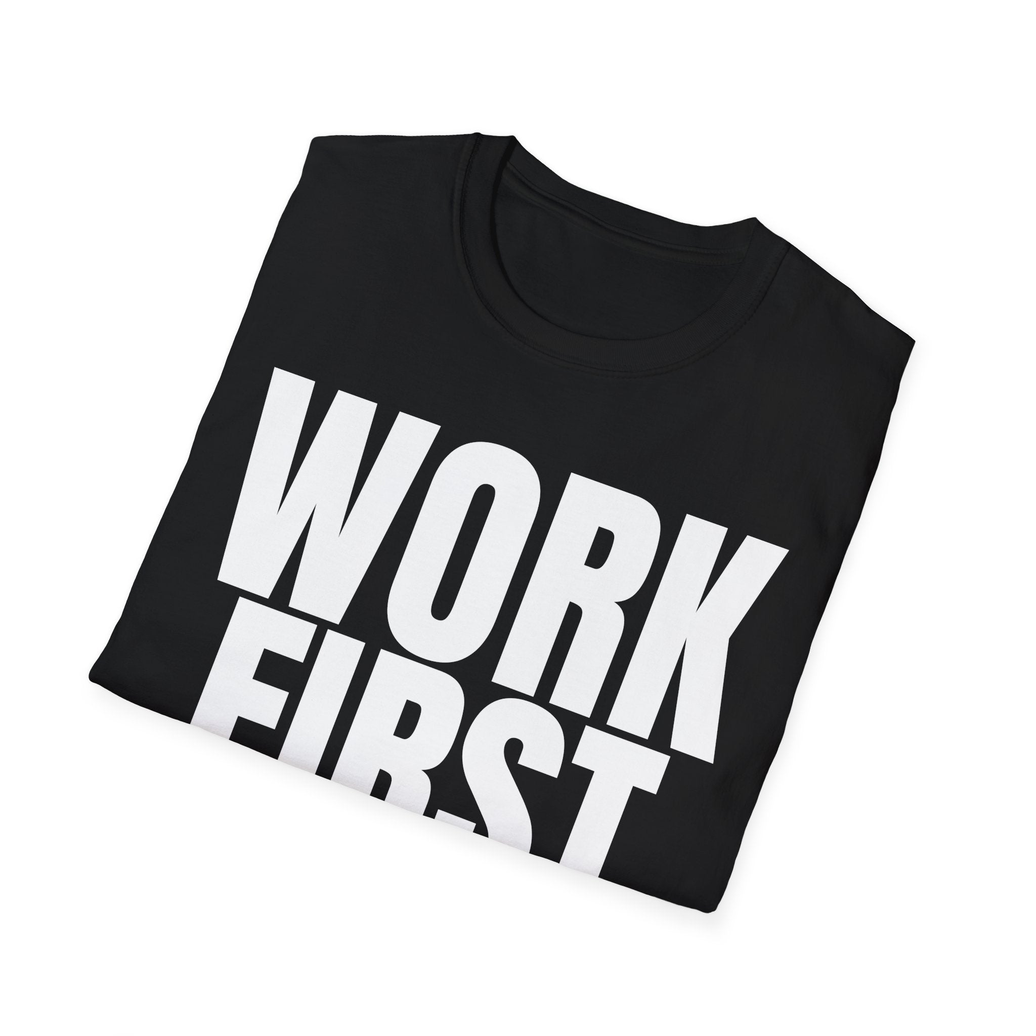 WORK FIRST TALK LATER T-SHIRT