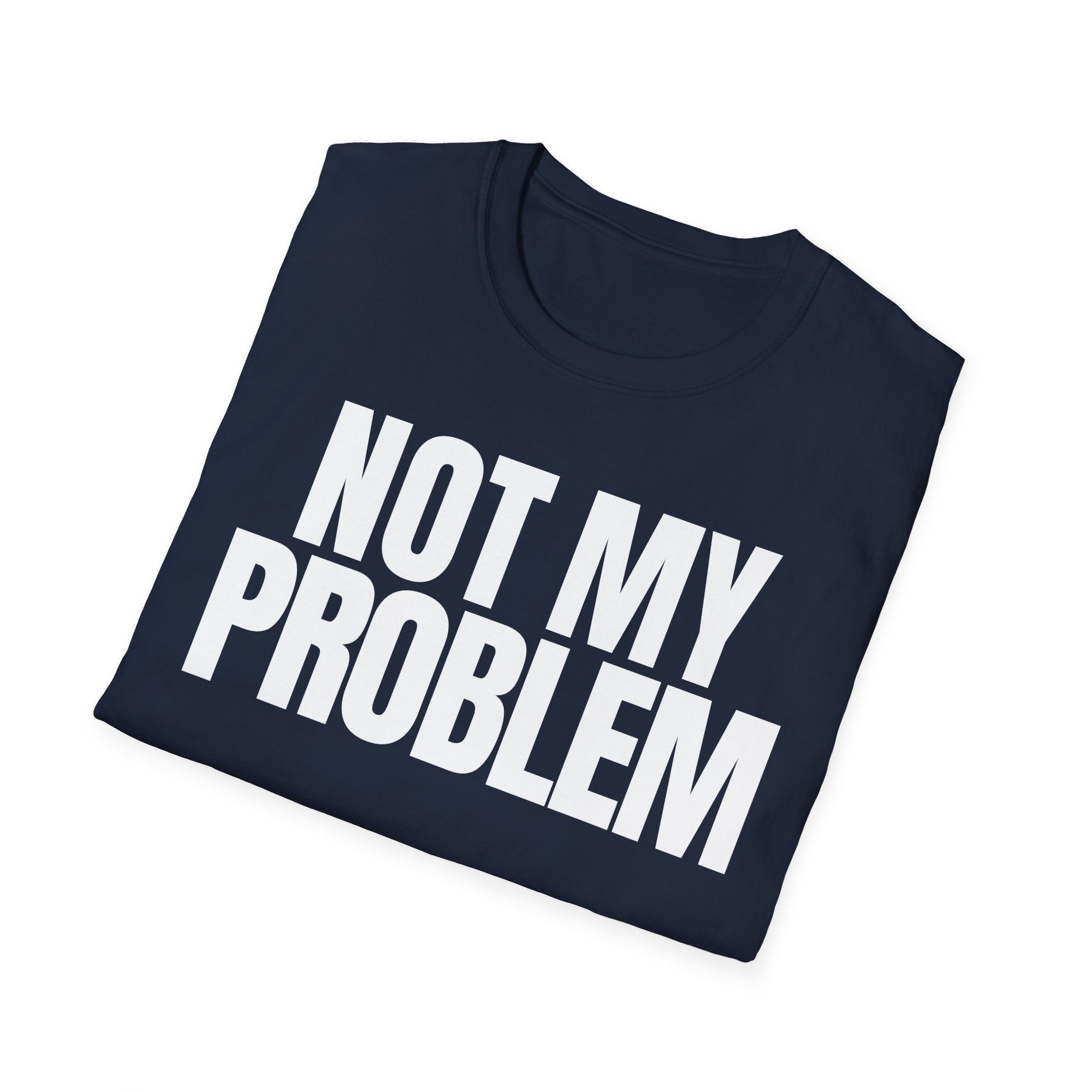 NOT MY PROBLEM 2 T-SHIRT