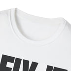 I FIX IT YOU BREAK IT T-SHIRT