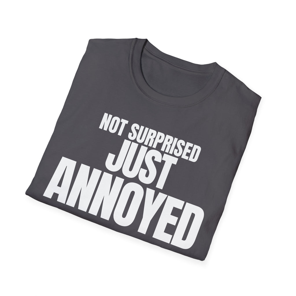 NOT SURPRISED JUST ANNOYED T-SHIRT
