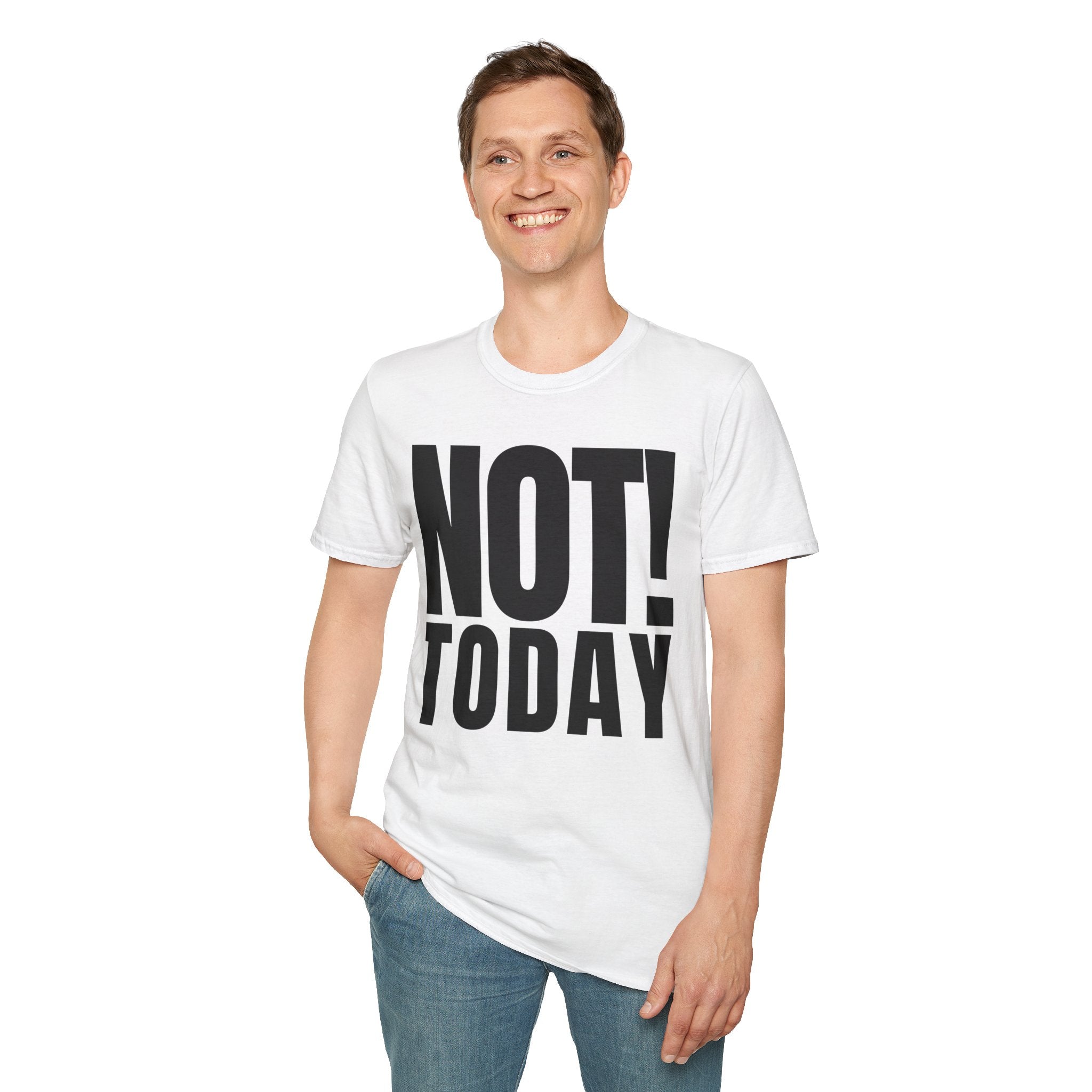 NOT TODAY T-SHIRT
